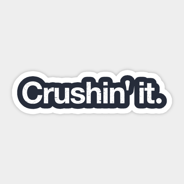 Crushin' it. Crushin It Sticker TeePublic